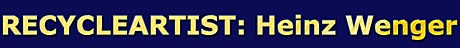 Recycleartist: Heinz Wenger